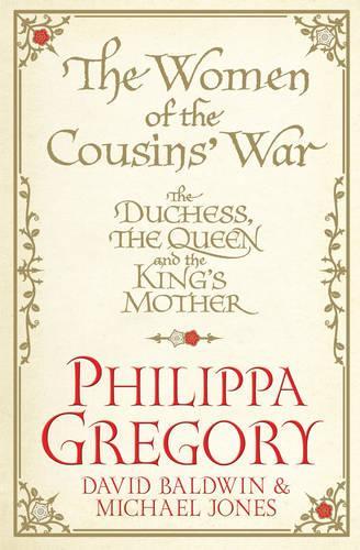 The Women of the Cousins War: The Duchess, the Queen and the Kings Mother