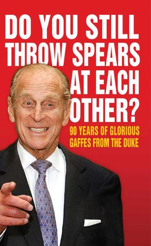 Do You Still Throw Spears At Each Other?: 90 Years of Glorious Gaffes from the Duke (Humour)