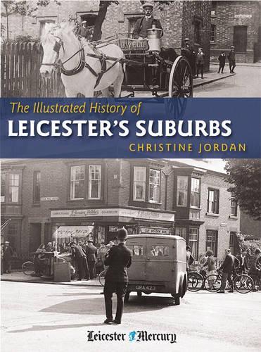 The Illustrated History of Leicesters Suburbs