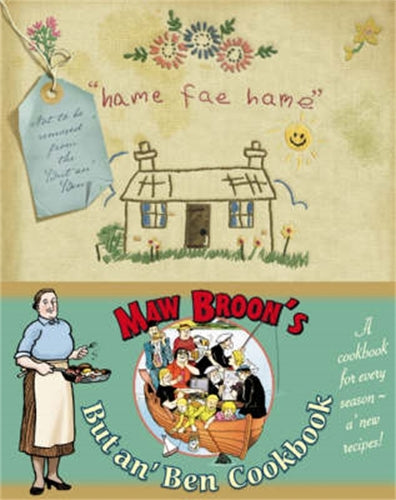 Maw Broons But An Ben Cookbook: A Cookbook for Every Season, Using All the Goodness of the Land