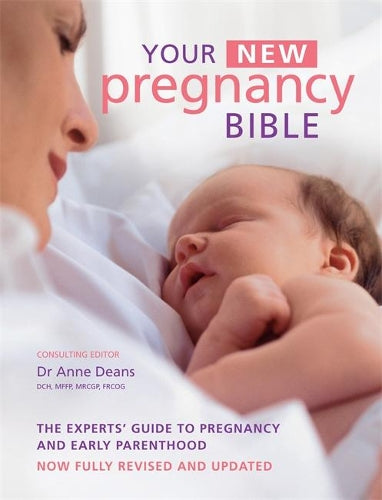 Your New Pregnancy Bible, The experts guide to pregnancy and early parenthood- now fully revised and updated May 2013