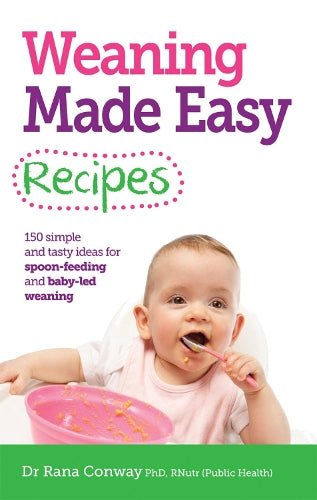 Weaning Made Easy Recipes: 150 Simple and Tasty Ideas for Spoon-Feeding and Baby-led Weaning