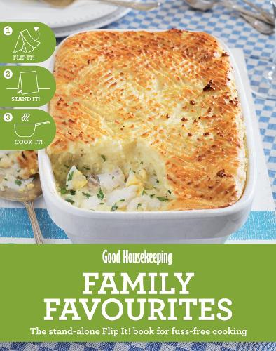 Family Favourites The stand-alone Flip It! book for fuss-free cooking (Good Housekeeping)