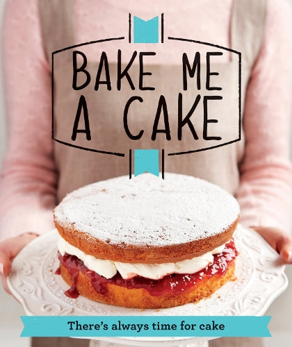 Bake Me a Cake: Theres always time for cake (Good Housekeeping)