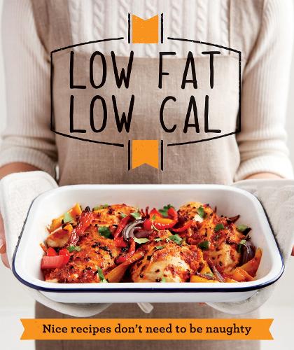 Low Fat Low Cal: Nice recipes dont need to be naughty (Good Housekeeping)