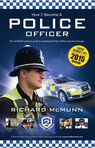 How To Become A Police Officer: The ULTIMATE insiders guide for passing the Police Officer selection process: 1 (How2Become)