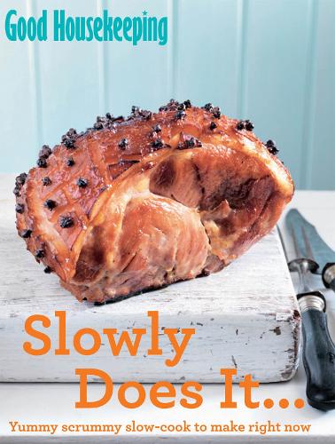 Slowly Does It...: Yummy scrummy slow-cook to make right now (Good Housekeeping)