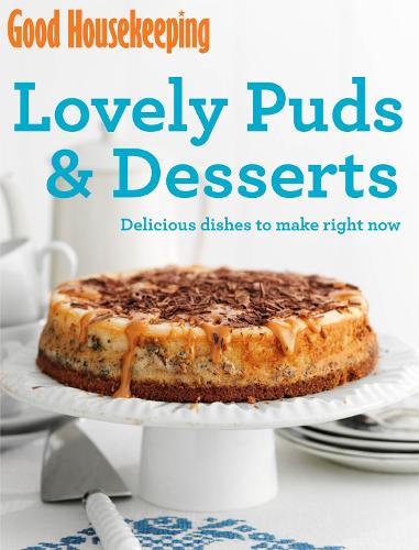 Lovely Puds & Desserts: Delicious dishes to make right now (Good Housekeeping)