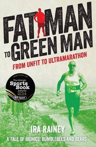 Fat Man to Green Man: From Unfit to Ultramarathon