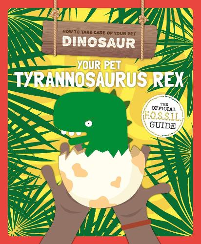 Your Pet Tyrannosaurus Rex (How to Take Care of Your Pet Dinosaur)