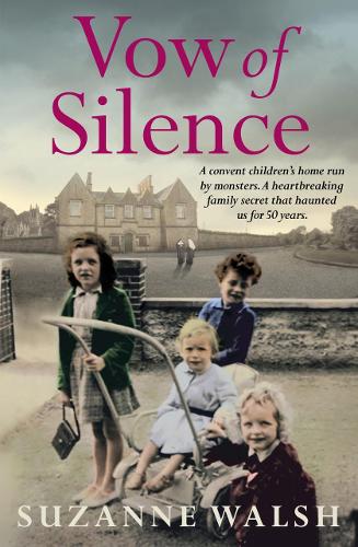 Vow of Silence: THE SUNDAY TIMES TOP TEN BESTSELLER: A convent home run by monsters and a secret that haunted us for 50 years