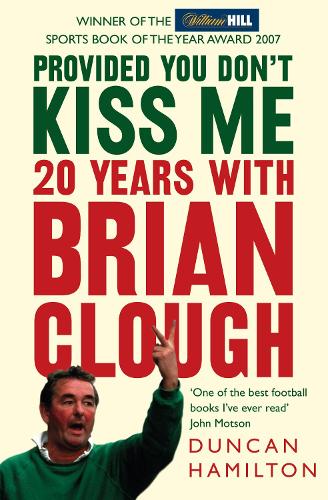 Provided You Dont Kiss Me: 20 Years with Brian Clough