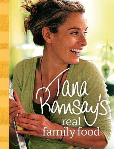 Tana Ramsays Real Family Food: Delicious Recipes for Everyday Occasions