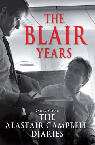 The Blair Years: Extracts from The Alastair Campbell Diaries