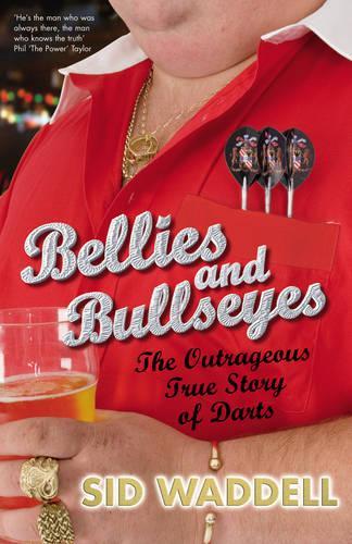 Bellies and Bullseyes: The Outrageous True Story of Darts