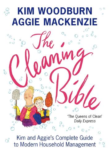 The Cleaning Bible: Kim and Aggies Complete Guide to Modern Household Management