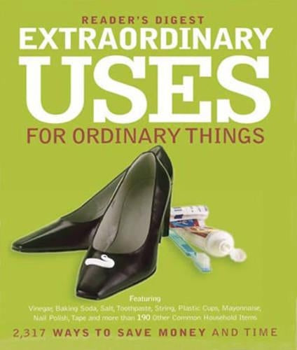 Extraordinary Uses for Ordinary Things: 2, 209 Ways to Save Money and Time (Readers Digest)