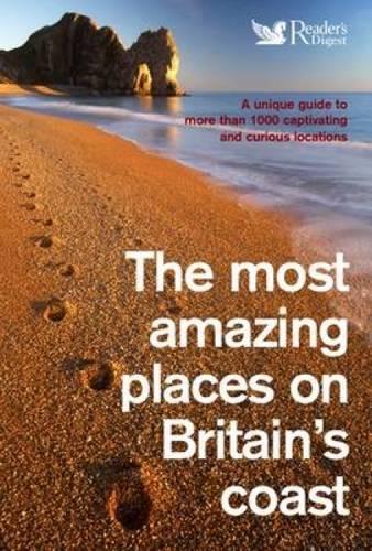 The Most Amazing Places on Britains Coast (Readers Digest)