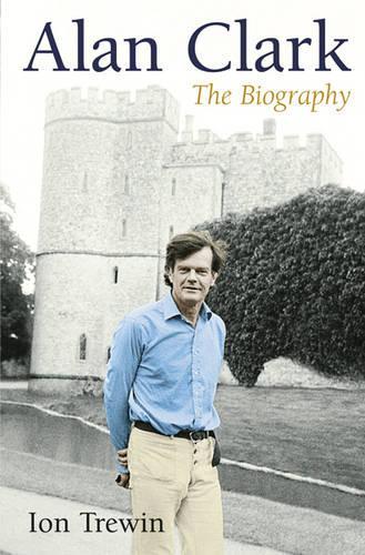 Alan Clark: The Biography