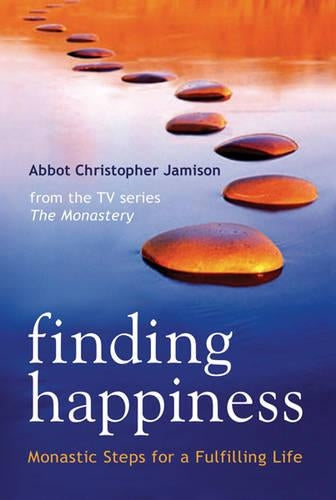 Finding Happiness: Monastic Steps For A Fulfilling Life