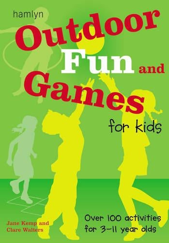 Outdoor Fun and Games for Kids: Over 100 activities for 3-11 year olds
