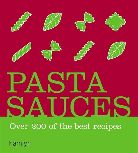 Pasta Sauces: Over 200 delicious recipes (Hamlyn)