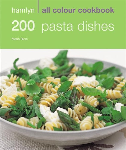 200 Pasta Dishes: Hamlyn All Colour Cookbook: Over 200 Delicious Recipes and Ideas
