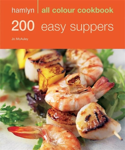 200 Easy Suppers: Hamlyn All Colour Cookbook: Over 200 Delicious Recipes and Ideas