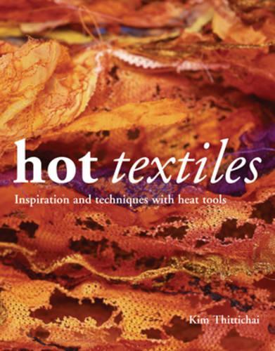 Hot Textiles: Inspiration and Techniques with Heat Tools