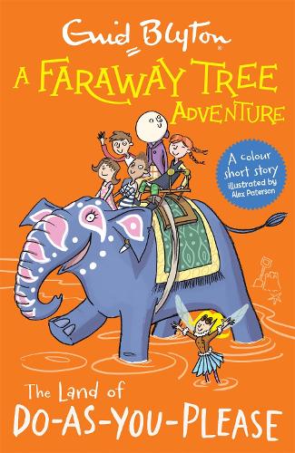 The Land of Do-As-You-Please: Colour Short Stories (A Faraway Tree Adventure)