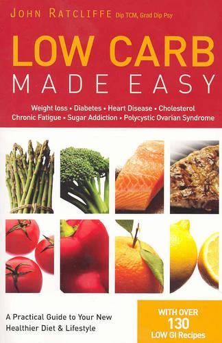 Low Carb Made Easy: Weight Loss, Diabetes, Heart Disease, Cholesterol, Chronic Fatigue, Sugar Addiction, Polycystic Ovarian Syndrome