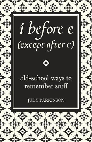 i before e (except after c): Old-School Ways to Remember Stuff