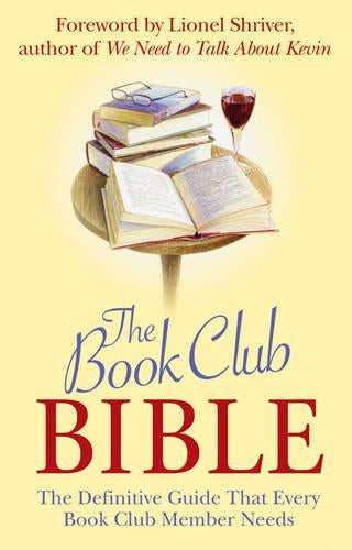 The Book Club Bible: The Definitive Guide That Every Book Club Member Needs