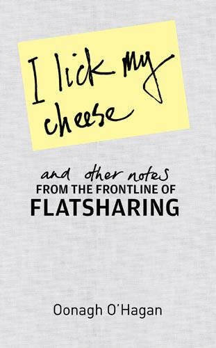 I Lick My Cheese And Other Notes...: . . . From the Frontline of Flatsharing