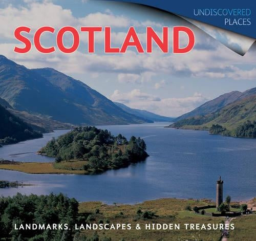 Scotland: Landmarks, Landscapes and Hidden Treasures (Undiscovered Places)