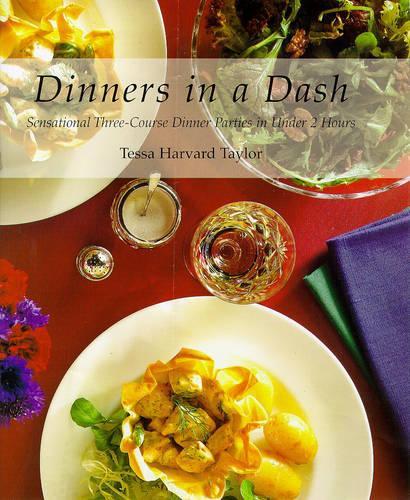 Dinners in a Dash: Sensational Three-course Dinner Parties in Under 2 Hours