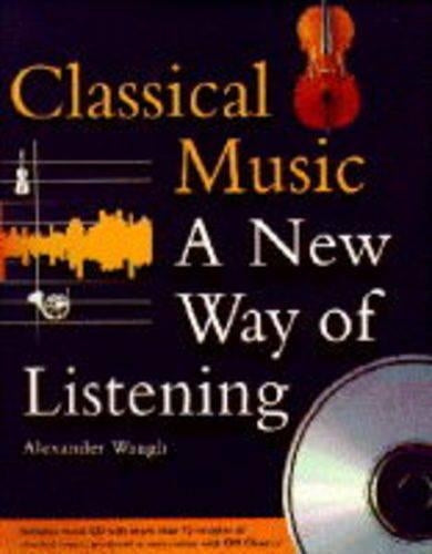Classical Music: A New Way of Listening: Includes CD with 70 minutes of music