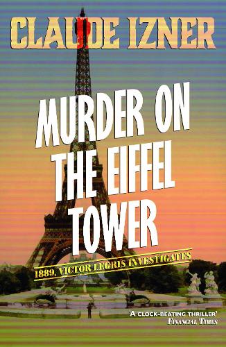 Murder on the Eiffel Tower: The Victor Legris Mysteries 1: A Victor Legris Mystery