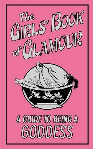 The Girls Book of Glamour: A Guide to Being a Goddess (Buster Books)