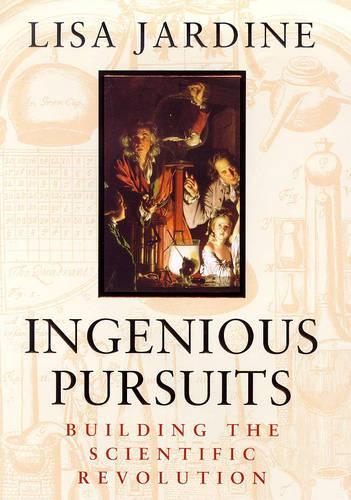 Ingenious Pursuits: Building the Scientific Revolution