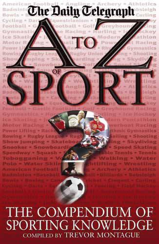 A To Z Of Sport: The Compendium of Sporting Knowledge