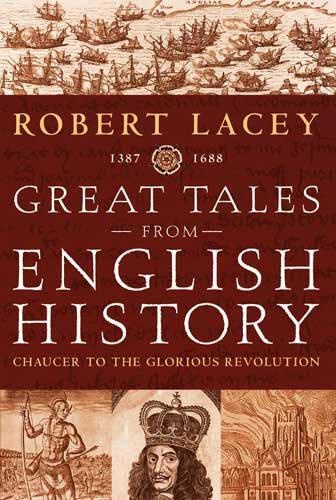 Great Tales from English History:  Chaucer to the Glorious Revolution 1387-1688