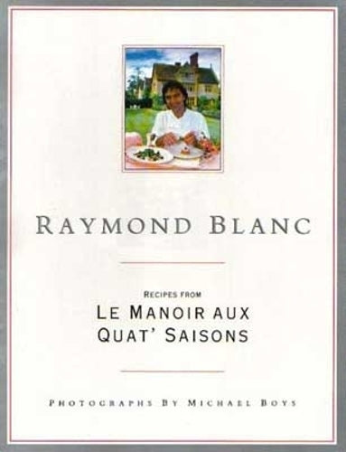 Raymond Blanc: Recipes From Le Manoir Aux Quat Saisons