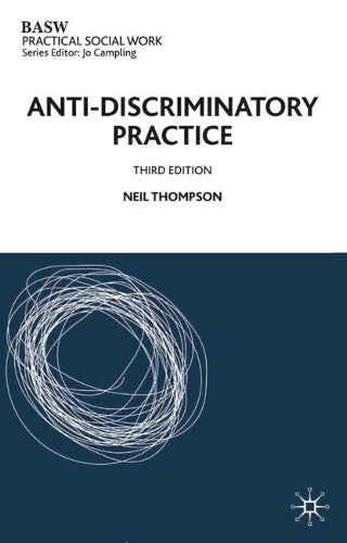 Anti-discriminatory Practice 3rd ed (British Association of Social Workers (BASW) Practical Social Work)