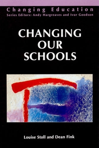 Changing Our Schools: Linking School Effectiveness and School Improvement (Changing Education)