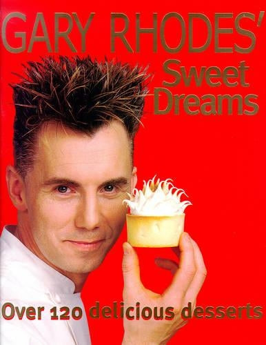 Gary Rhodes Sweet Dreams: Over 120 Delicious Desserts
