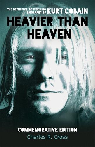 Heavier Than Heaven: The Biography of Kurt Cobain (Scepte 21s)