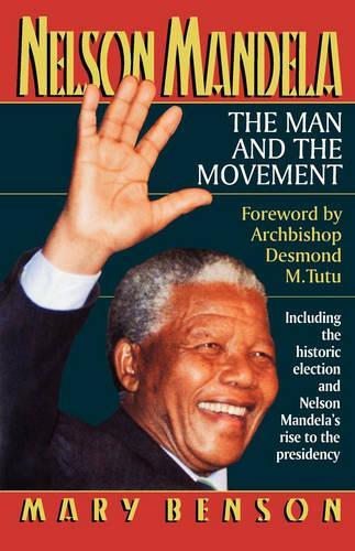 Nelson Mandela: The Man and the Movement: The Man and the Movement: Including the Historic Election and Nelson Mandelas Rise to the Presidency