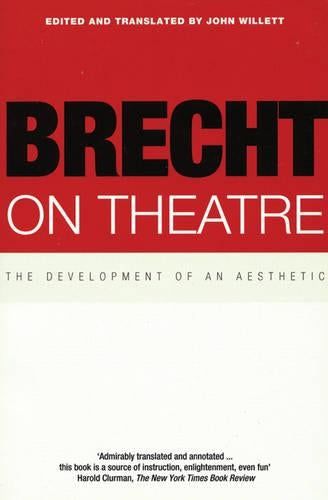 Brecht on Theatre. The Development of an Aesthetic. transl J Willett.