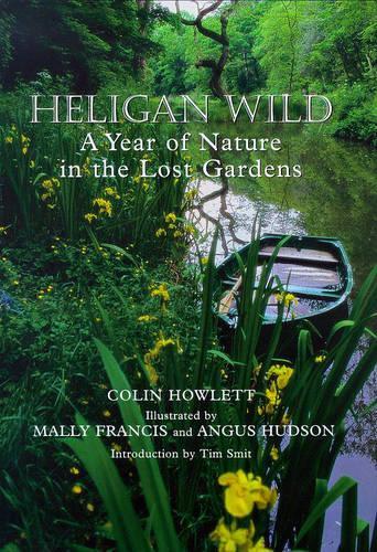 Heligan Wild: A Year of Nature in the Lost Gardens